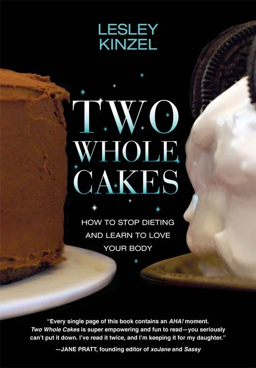 Two Whole Cakes: How to Stop Dieting and Learn to Love Your Body