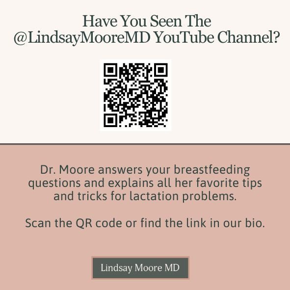 Be sure to check out the Lindsay Moore MD YouTube Channel. Nothing beats hearing Dr. Moore explain breastfeeding topics herself. In fact, Dr. Moore sends her own patients to these videos to remind them how to do things once they get home!

Videos inc