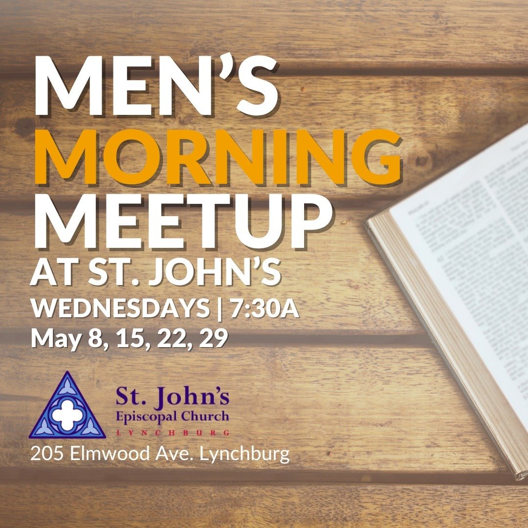 Men's Morning Meetup @St. John's Lynchburg
Wednesdays Beginning May 8, 7:30a
New Building/Old BB&amp;T Bank on Rivermont Ave

Stop by Wednesday mornings for a cup of coffee, conversation, and a chance to connect with men from St. John's and the whole