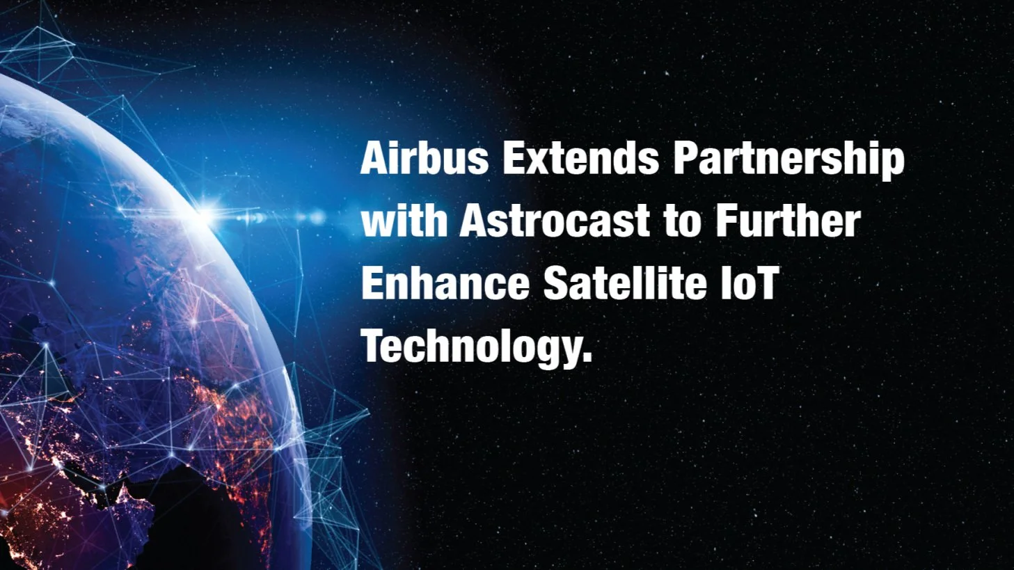 Airbus Extends Partnership with Astrocast to Further Enhance Satellite IoT Technology