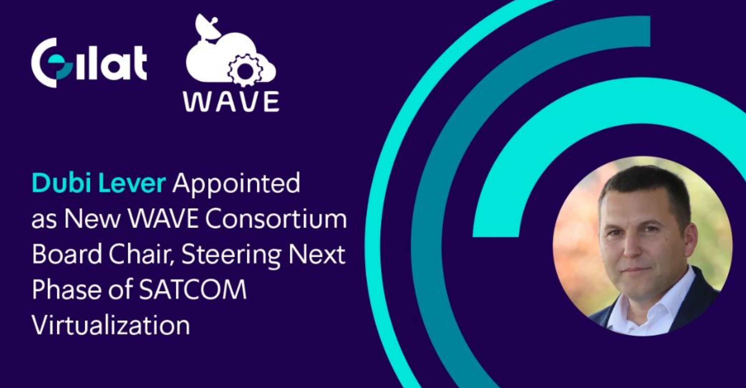 Dubi Lever, Gilat CTO Appointed New WAVE Consortium Board Chair, Leading Next Phase of SATCOM Virtualization