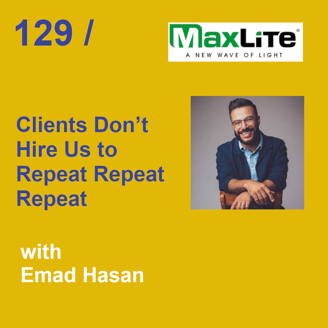 Episode 129 - Clients Don’t Hire Us to Repeat Repeat Repeat with Emad Hasan