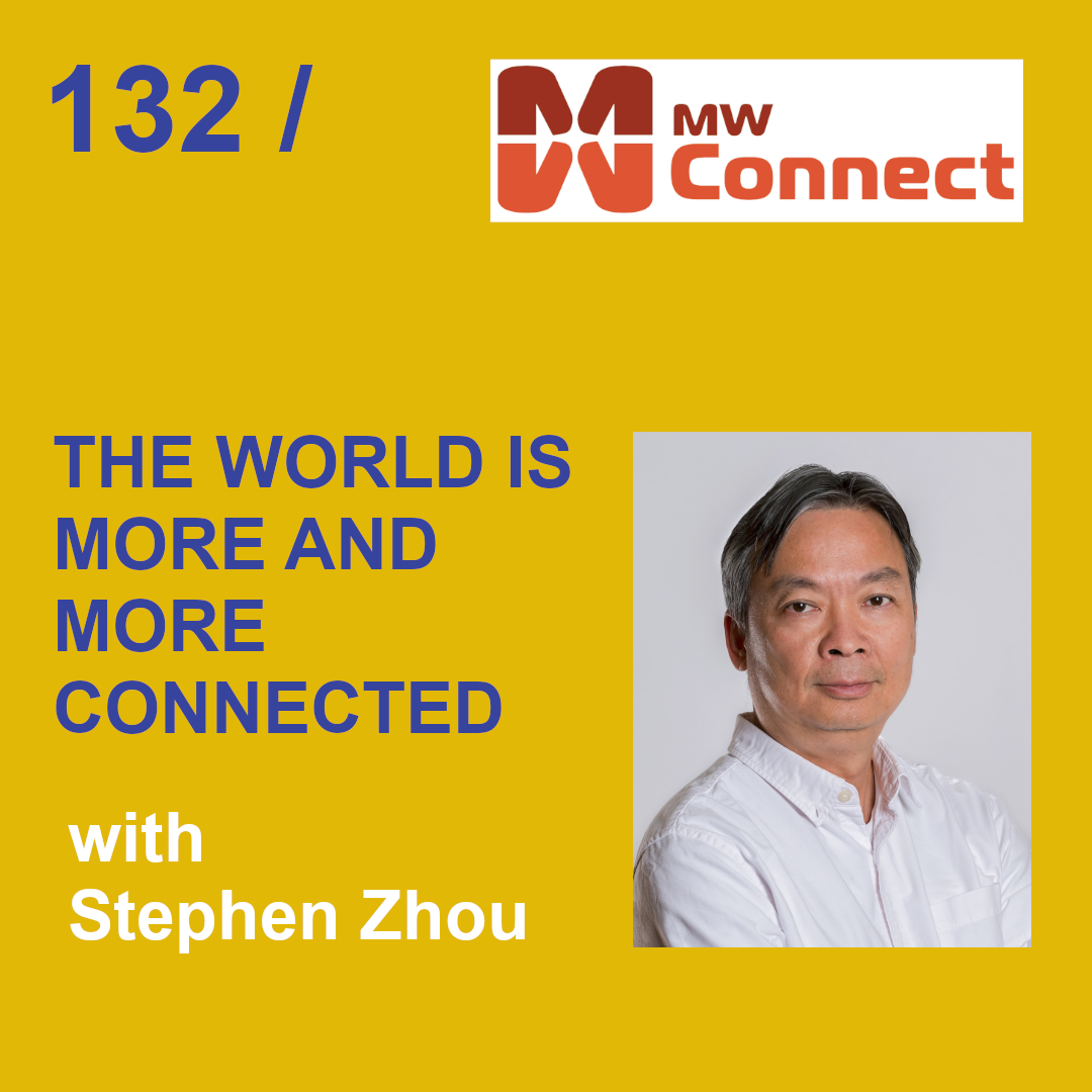 Episode 132 - The World is More and More Connected with Stephen Zhou