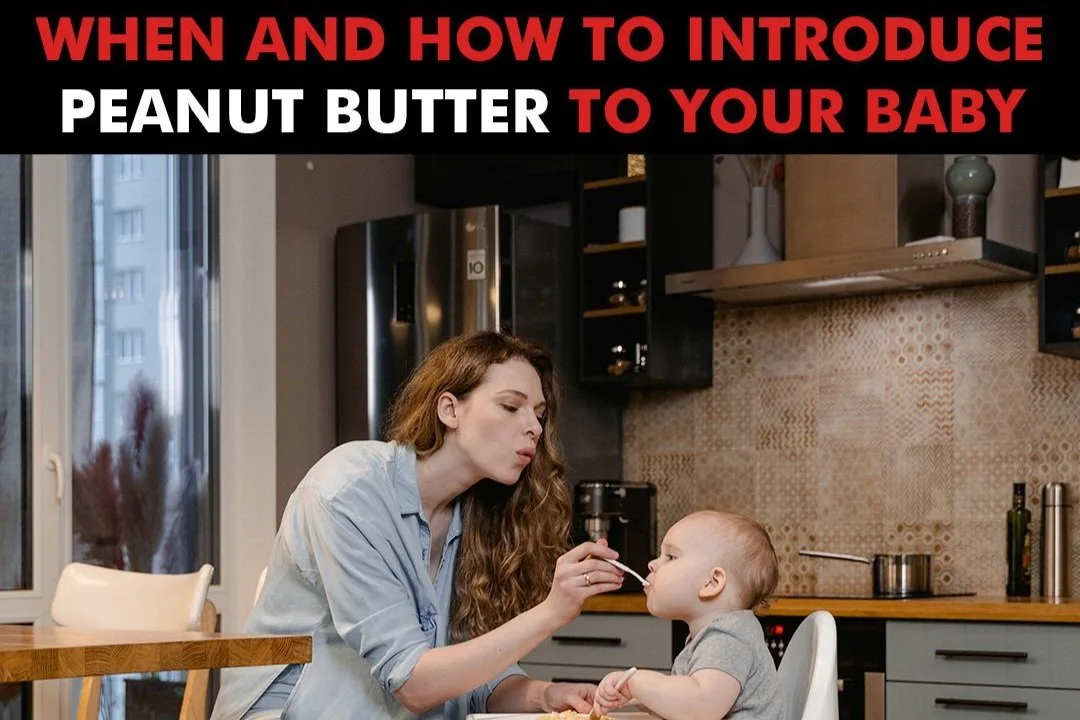 When and How To Introduce Peanut Butter To Your Baby