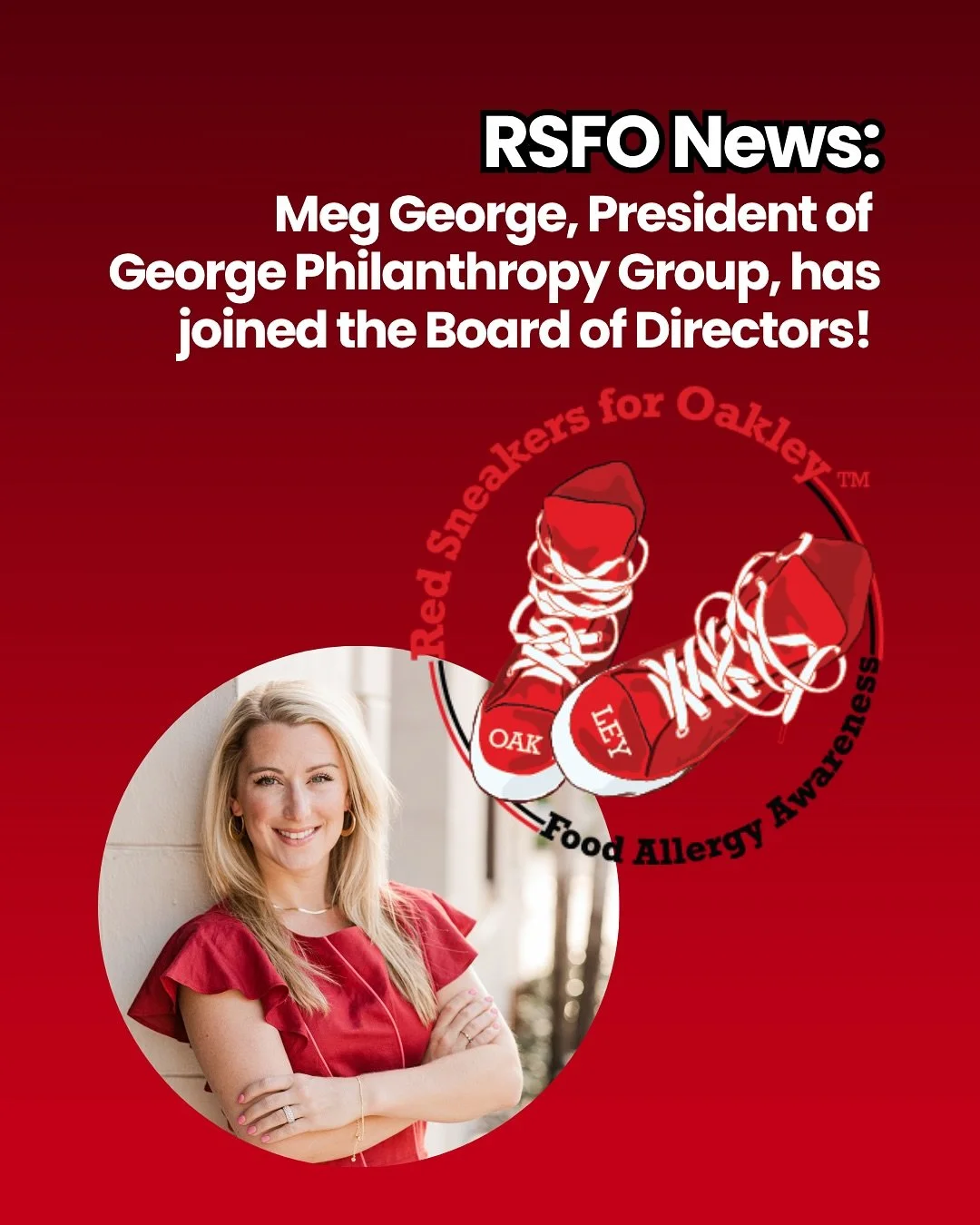 We&rsquo;re thrilled to warmly Meg George to the Red Sneakers for Oakley Board of Directors! Not only is Meg a food allergy mom, she is the President of George Philanthropy Group, a boutique consultancy of philanthropy advisors and strategists who pa