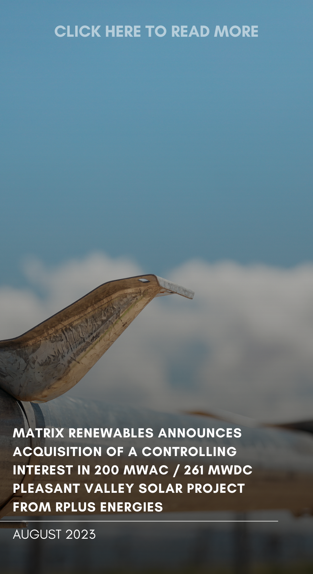 A close-up of a wind turbine blade against a cloudy sky. Overlaid text says, "CLICK HERE TO READ MORE," and below, it states, "MATRIX RENEWABLES ANNOUNCES ACQUISITION OF A CONTROLLING INTEREST IN 200 MWAC / 261 MWDC PLEASANT VALLEY SOLAR PROJECT FROM