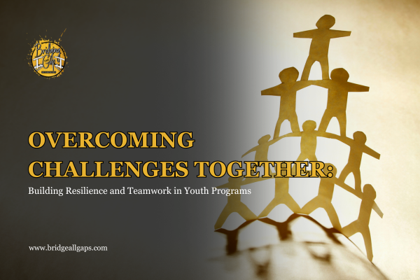Overcoming Challenges Together: Building Resilience and Teamwork in Youth Programs