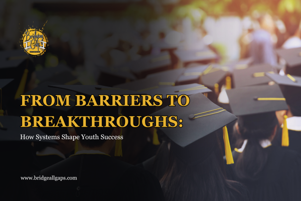 From Barriers to Breakthroughs: How Systems Shape Youth Success