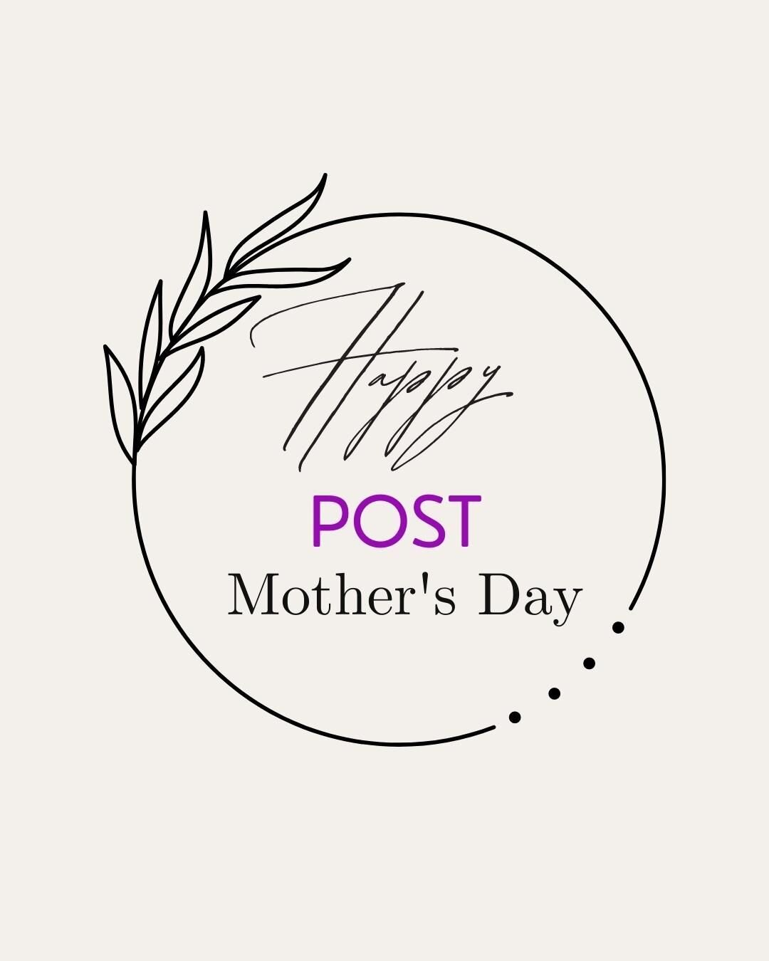 Happy Post Mother's Day! 

You know, the days after Mother's Day when you return to your regular mothering duties. When all the well wishes, flowers, dinners, cleaning, and perfect behavior (if you're lucky) go away, we understand and believe every d