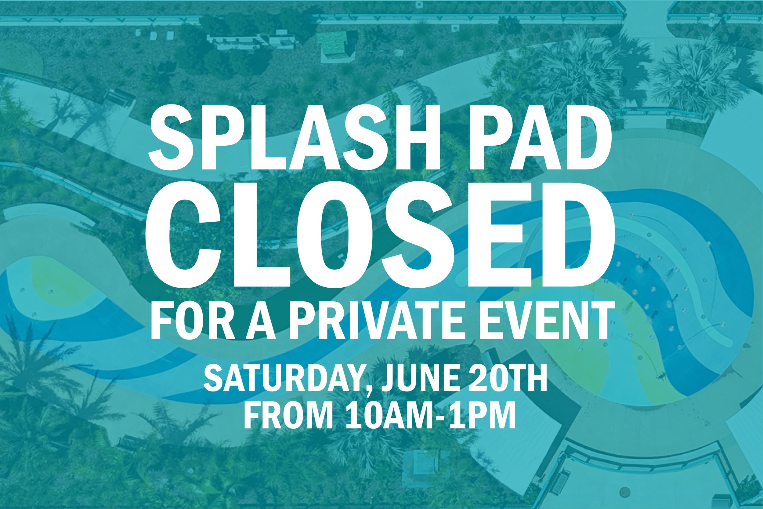 Splash Pad Temporarily Closed - Private Event