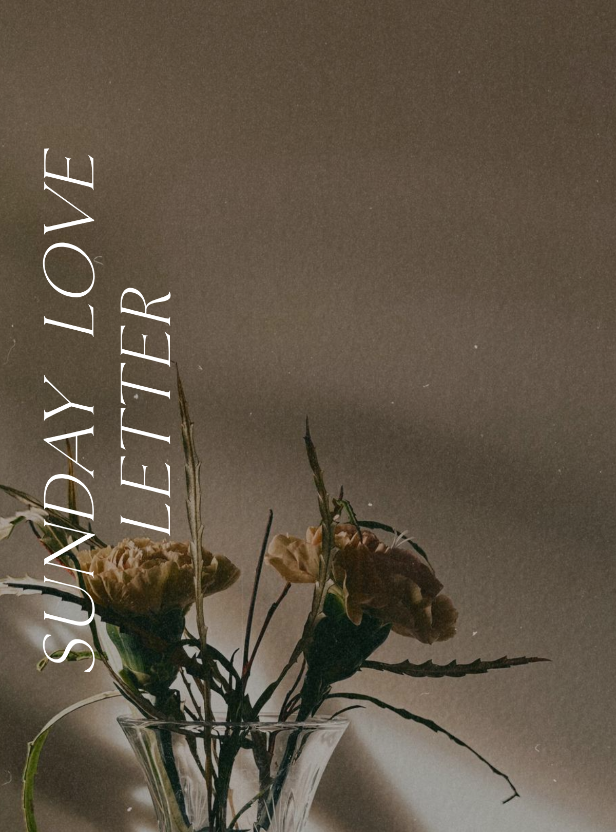 Sunday Love Letter cover image featuring a softly lit bouquet of flowers in a glass vase with the title "Sunday Love Letter."
