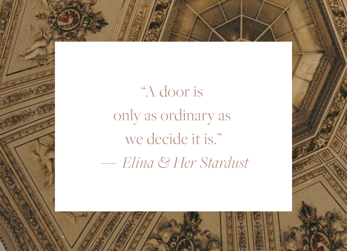 Quote card reading: "A door is only as ordinary as we decide it is." — Elina & Her Stardust, overlaid on a photo of an ornate painted ceiling with classical architectural details.