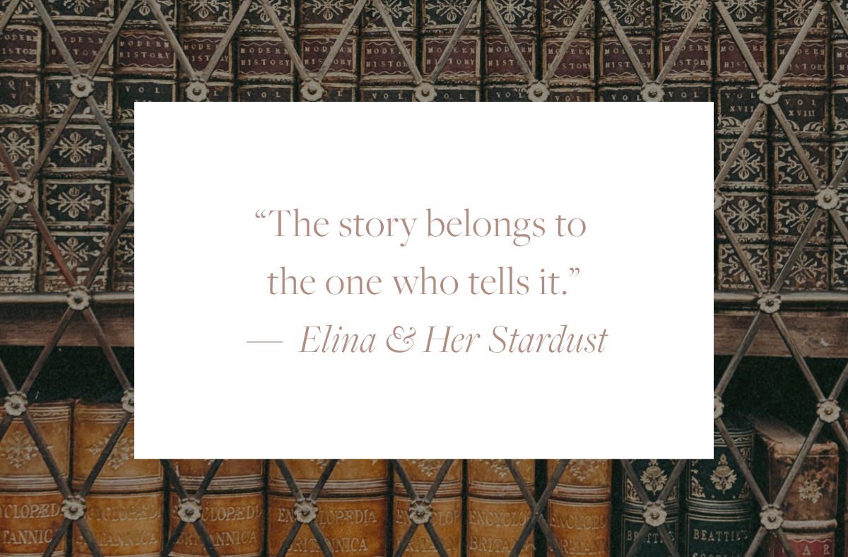 Quote card reading: "The story belongs to the one who tells it." — Elina & Her Stardust, overlaid on a photo of vintage leather-bound books on a library shelf.