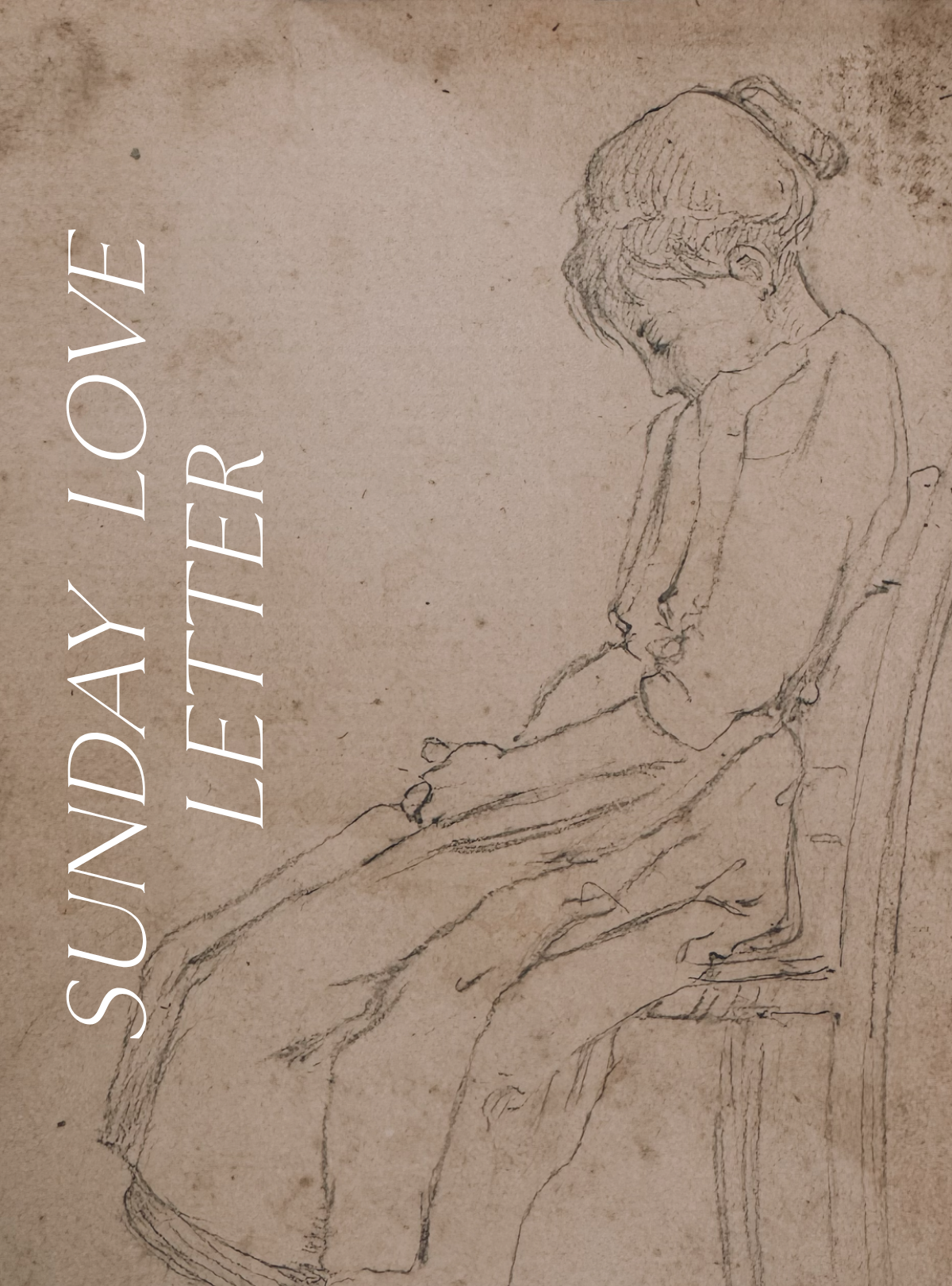 Sunday Love Letter cover featuring a delicate pencil sketch of a young woman appearing to sleep while resting in a chair, wearing a long dress with her hair gathered in a bun.