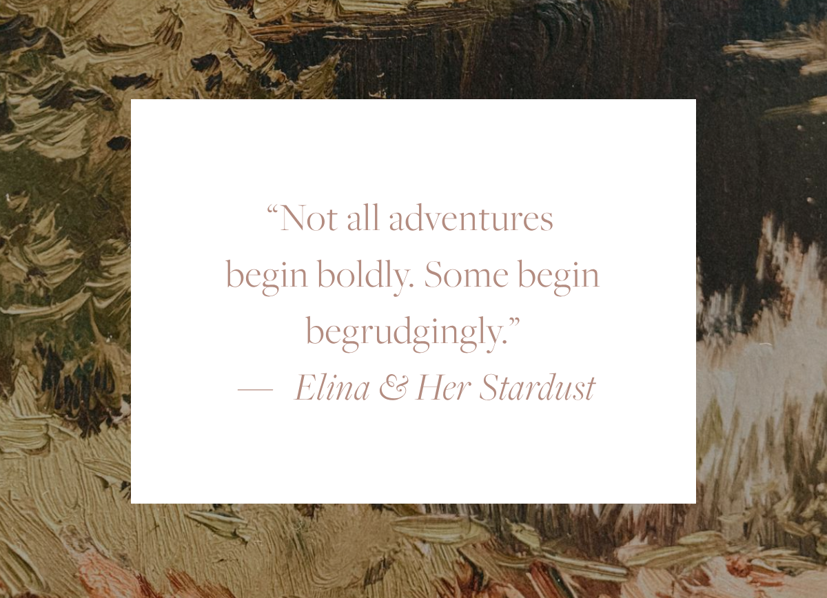 Quote card reading: "Not all adventures begin boldly. Some begin begrudgingly." — Elina & Her Stardust, overlaid on a fragment of a landscape painting.