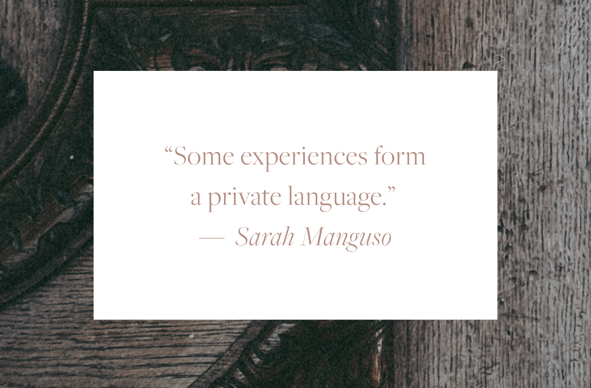 Quote card reading: "Some experiences form a private language." — Sarah Manguso, displayed over a dark wood background