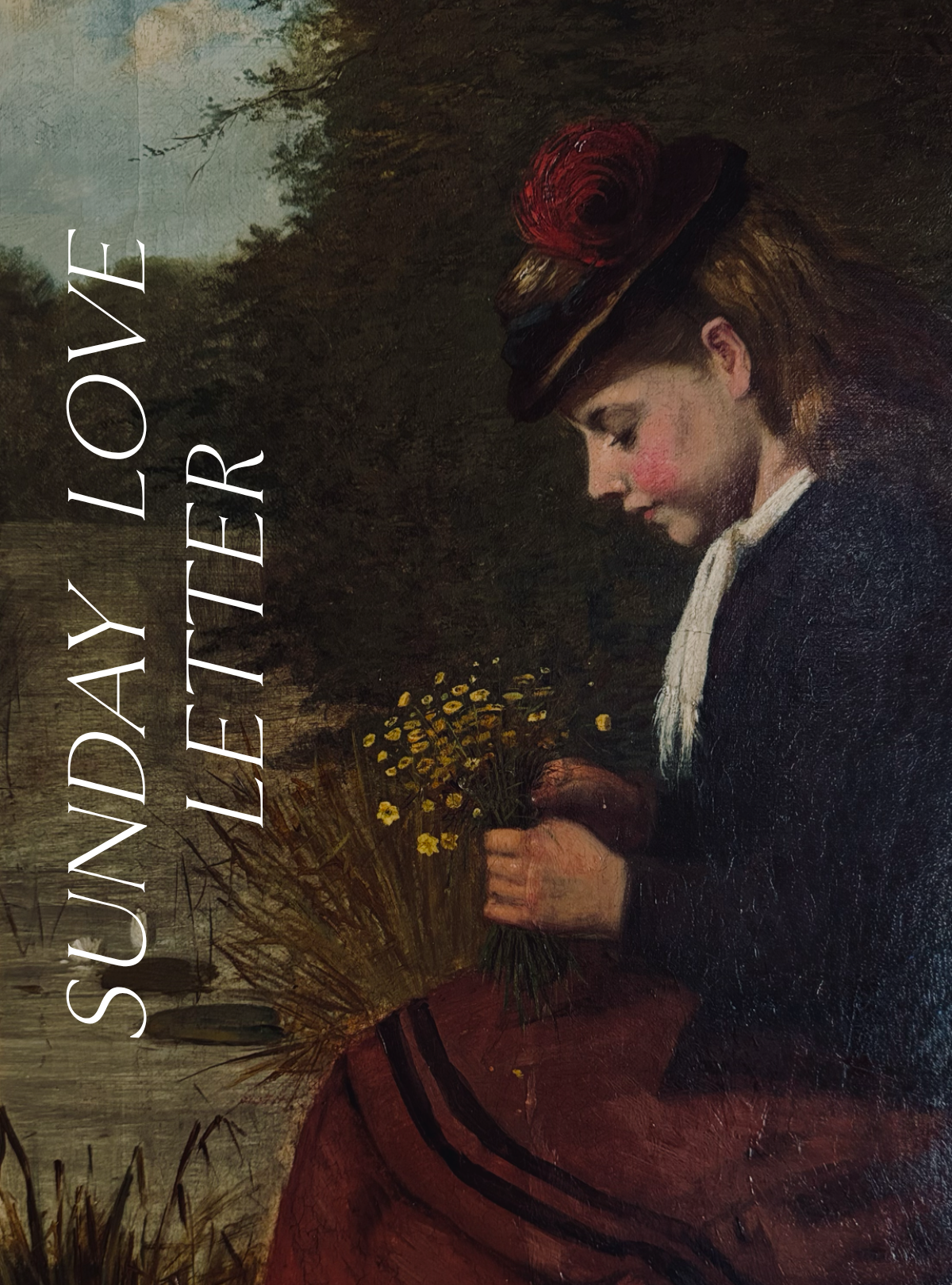 Sunday Love Letter cover featuring a fragment of a 19th-century painting of a young woman in a red hat sitting beside a river, and holding a bouquet of wildflowers.