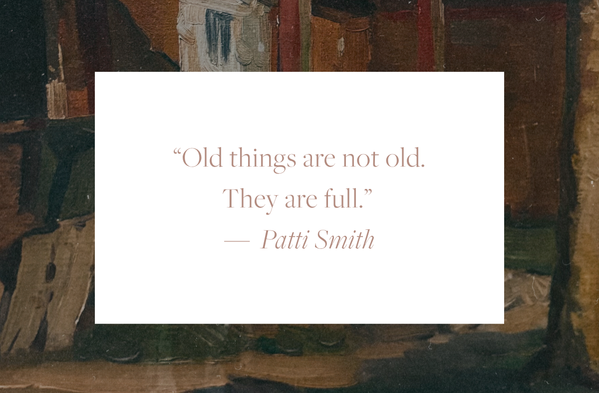 Quote reading “Old things are not old. They are full.” by Patti Smith, displayed in soft serif text on a white background over a muted, painterly backdrop.