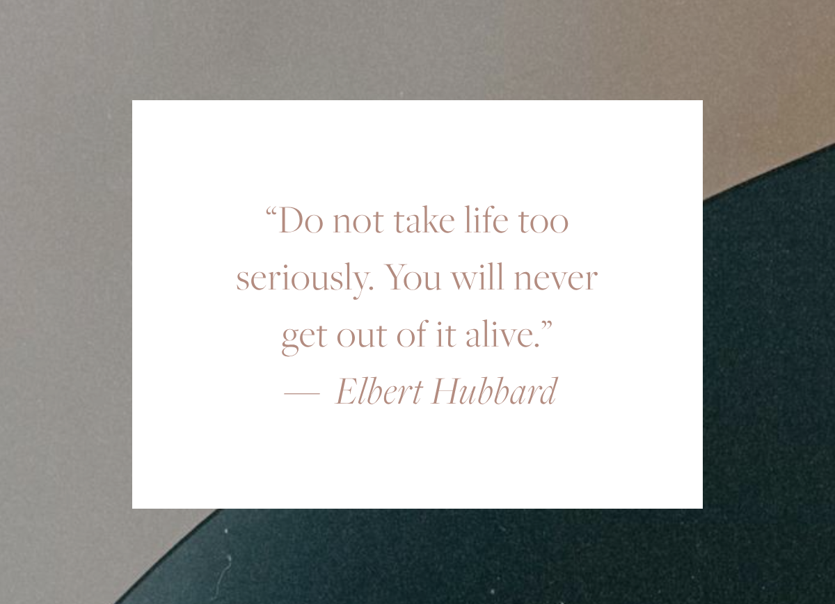 Quote card reading: "Do not take life too seriously. You will never get out of it alive." — Elbert Hubbard, overlaid on the Sunday Love Letter staircase background with a minimalist cream text panel.