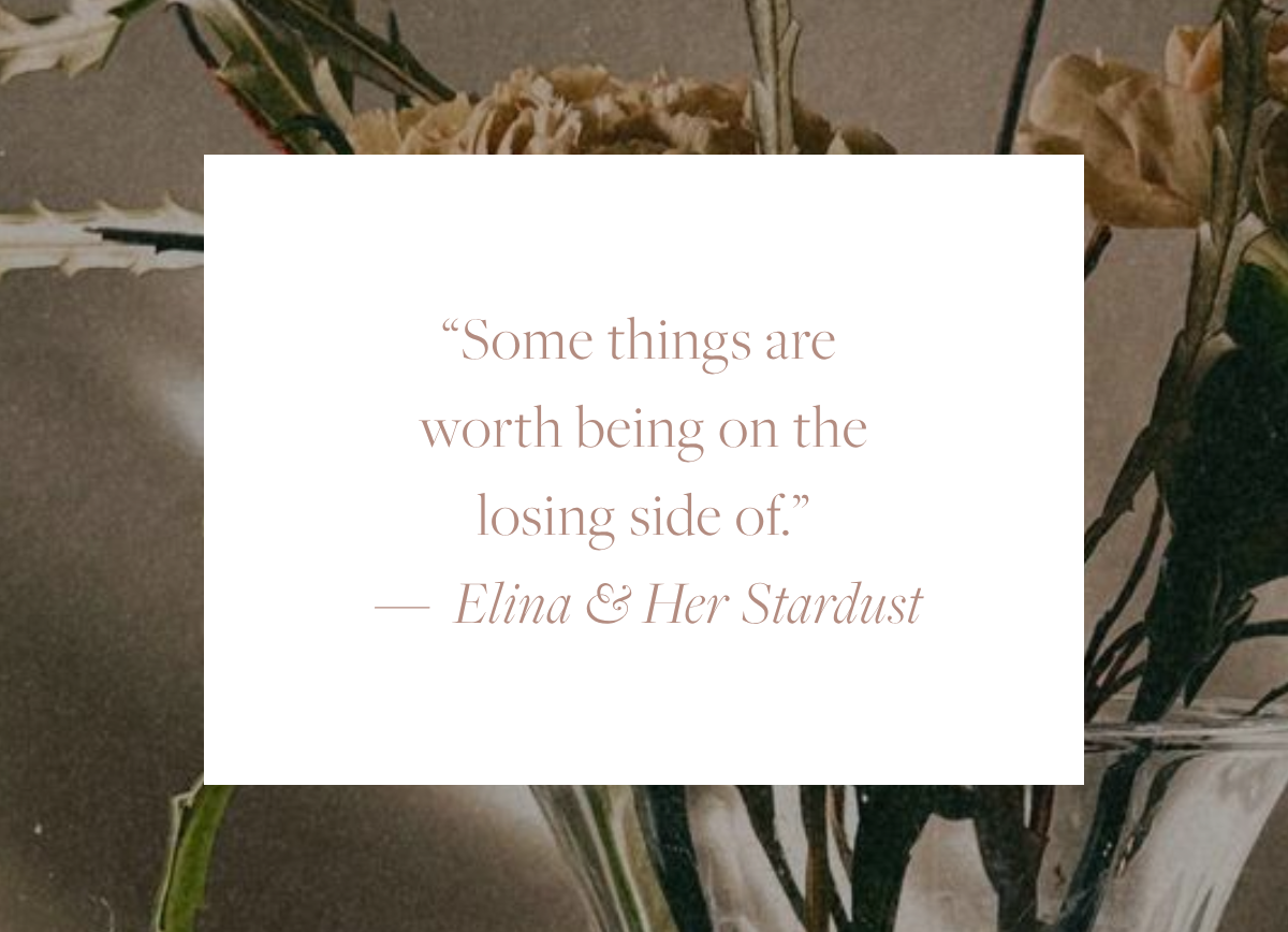 Sunday Love Letter quote image featuring a softly lit bouquet of flowers with the quote, "Some things are worth being on the losing side of. By Elina and Her Stardust."