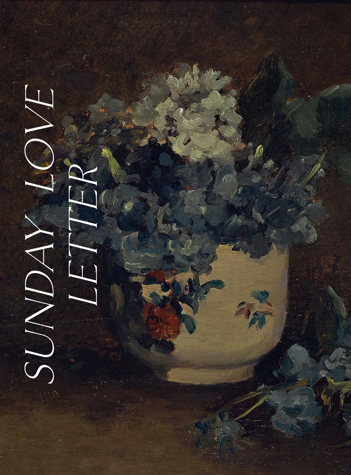 Sunday Love Letter cover featuring a floral still life painting of blue and white blossoms arranged in a decorative ceramic vase against a dark background.