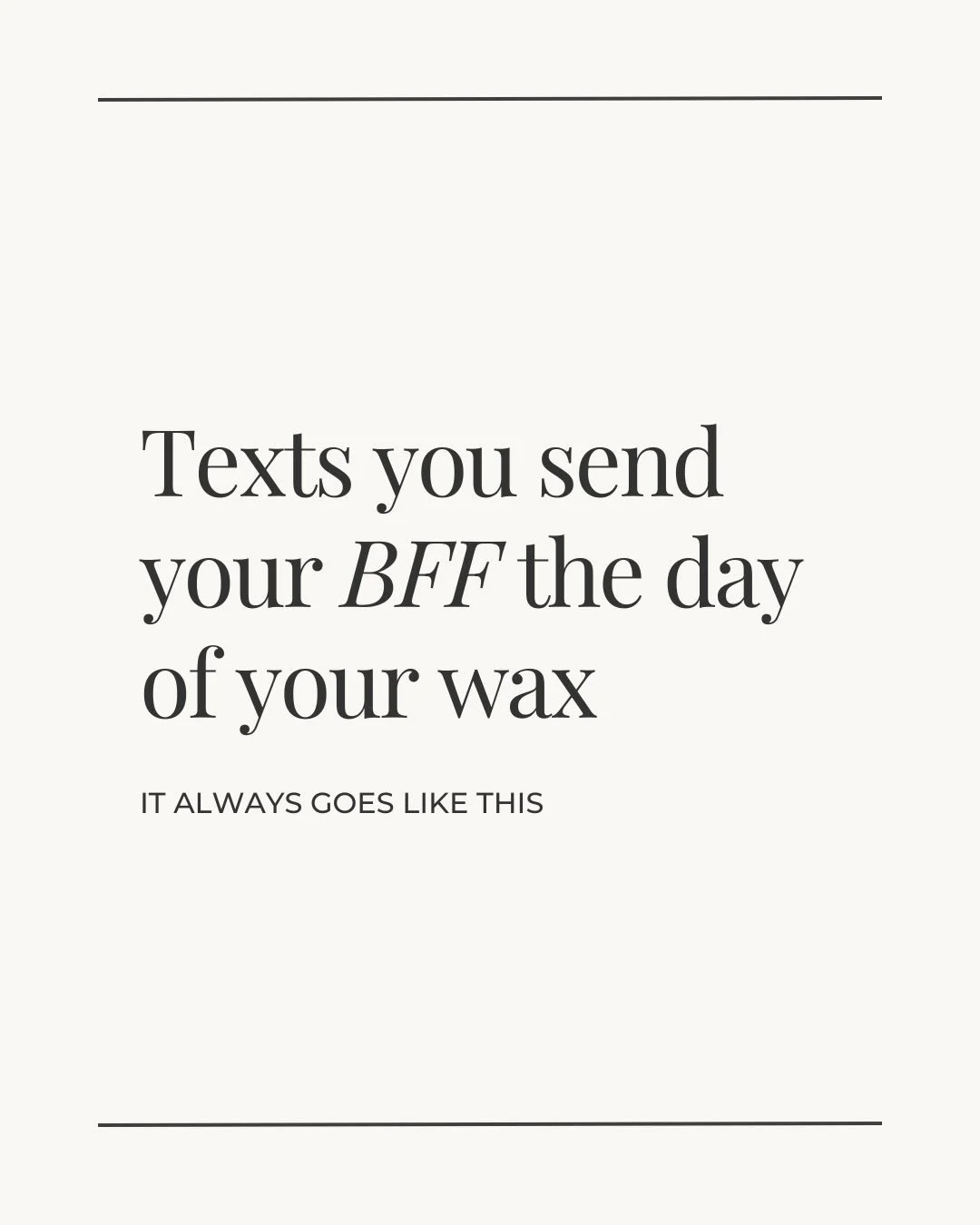 The texts you send your bff before, during, and after your wax🤭 

#brazilianwax #brazilianwaxspecialist #waxer #slcwax