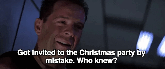 Die Hard gif of John McClane saying "Got invited to the Christmas party by mistake. Who knew?"