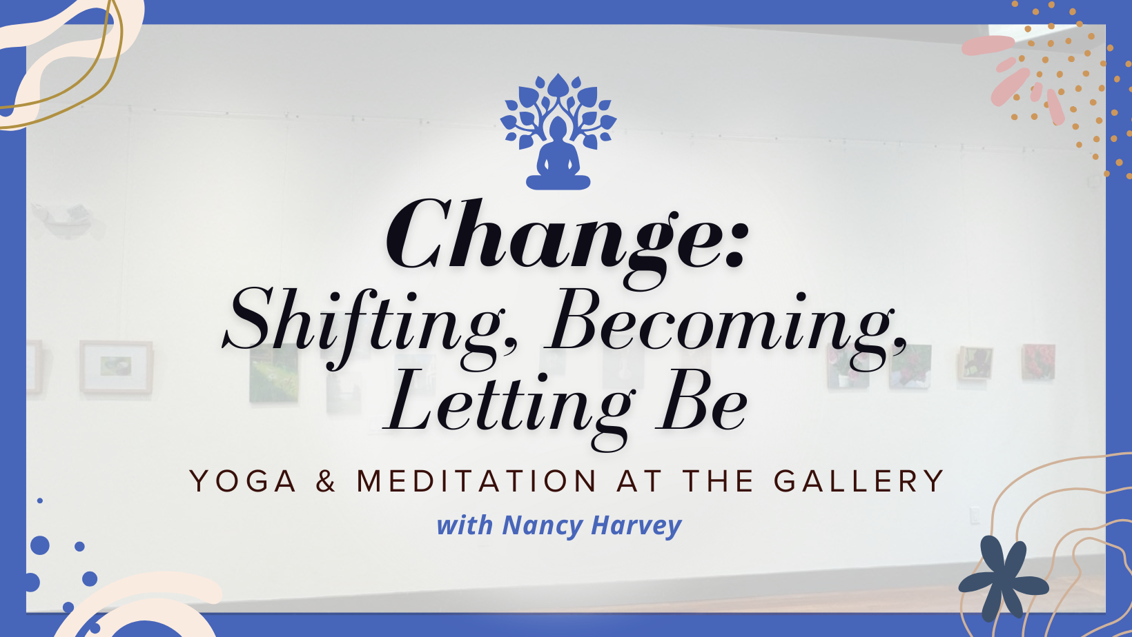 Change: Shifting, Becoming, Letting Be