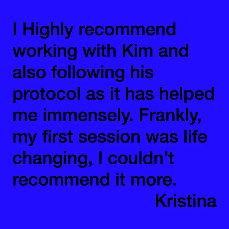 Text on a blue background endorsing working with Kim and following his protocol, stating it has helped immensely and describing the first session as life-changing, signed by Kristina.