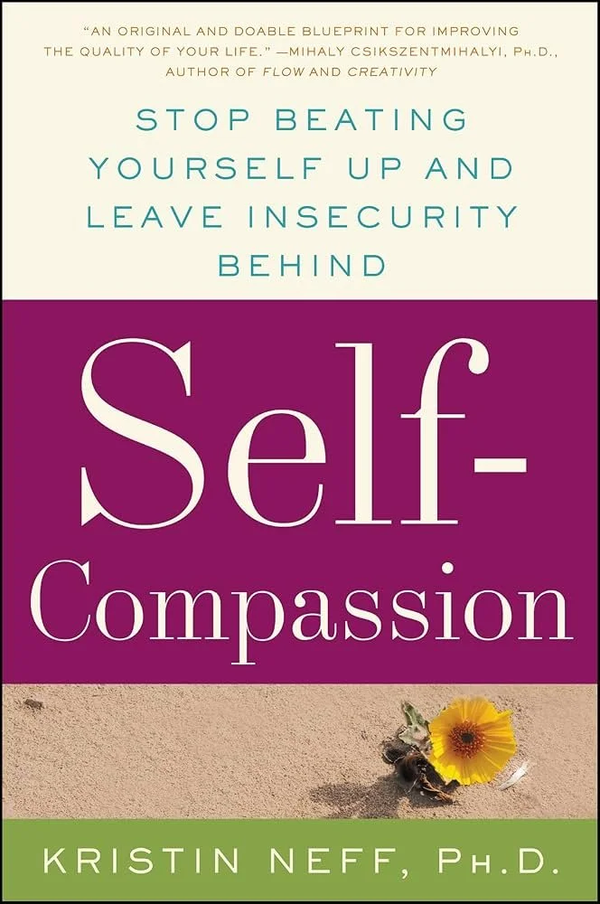 Self-Compassion by Kristin Neff - practicing self-kindness and mindfulness
