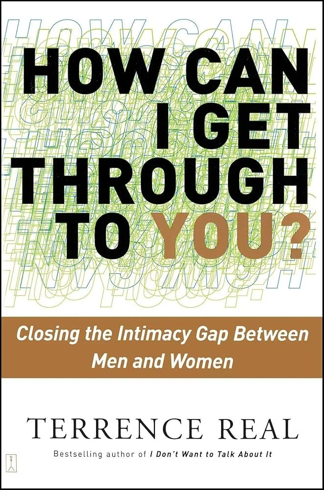 How Can I Get Through to You by Terrence Real - improving relationships and communication