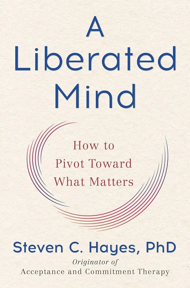 A Liberated Mind by Steven Hayes - ACT therapy and psychological flexibility