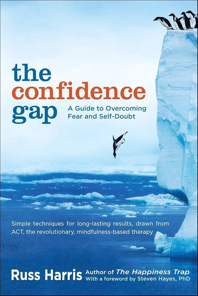 The Confidence Gap by Russ Harris - building courage and taking action despite fear