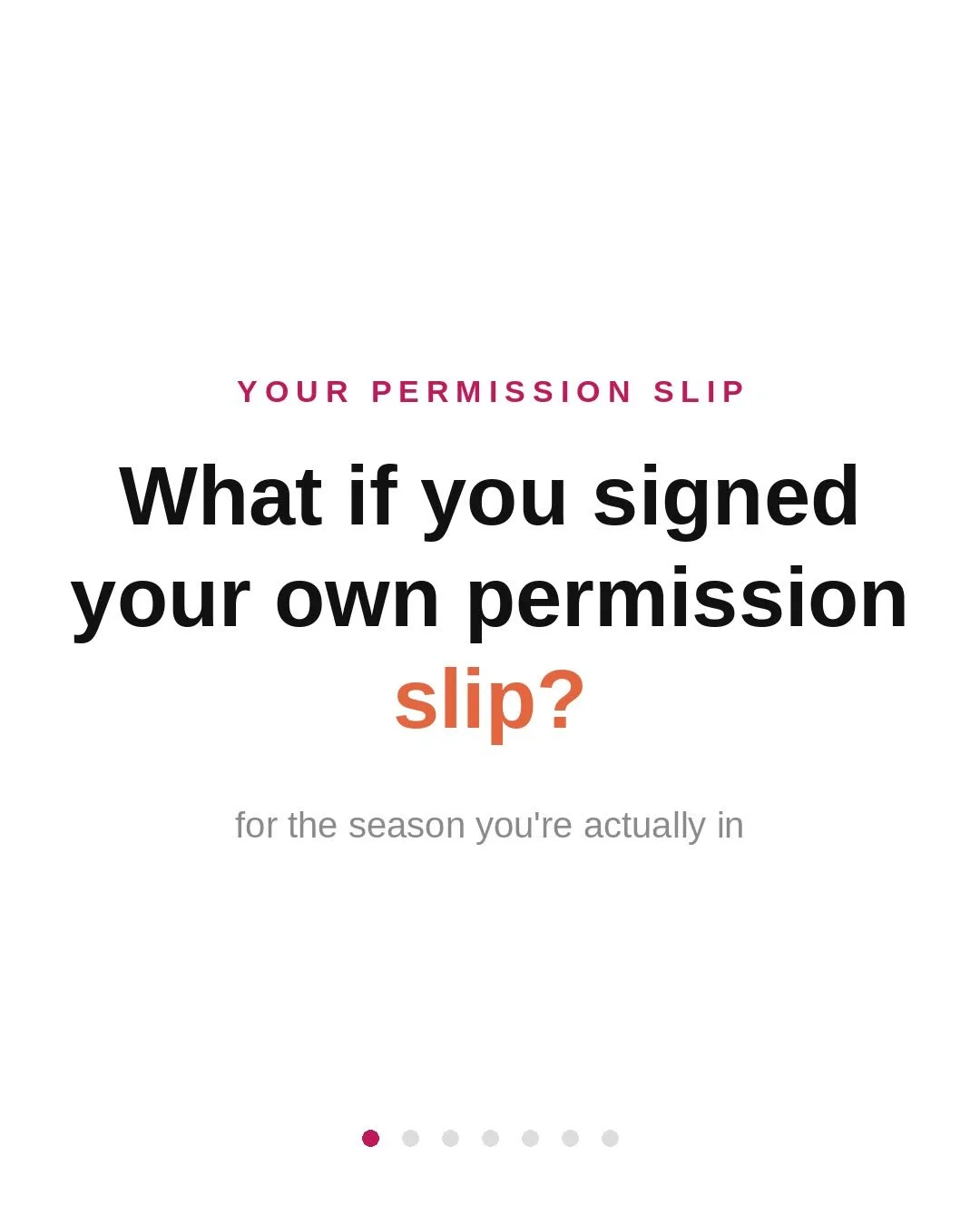 What if you signed your own permission slip?

In school, somebody had to sign it before you could go. Today, that somebody is you.

Swipe through, and tell me: what's on your permission slip?