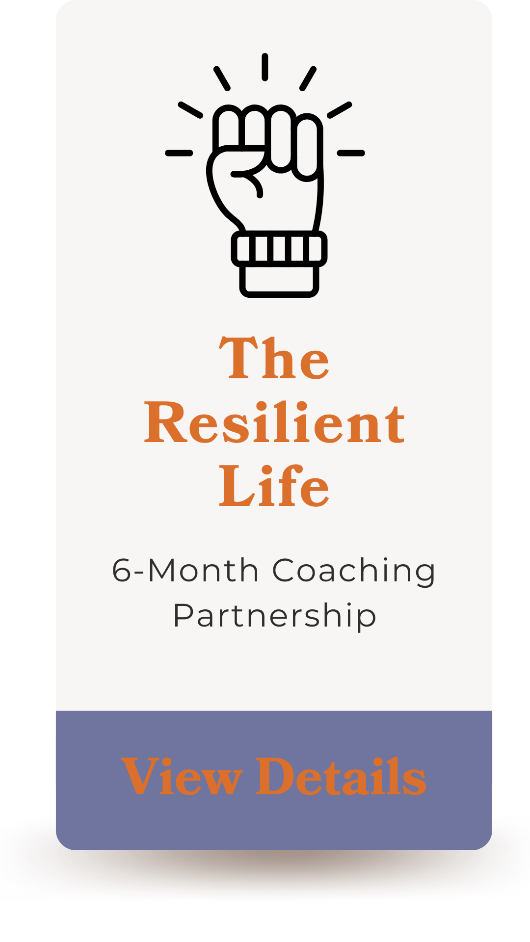 An image for a coaching program titled 'The Resilient Life' with a graphic of a raised fist at the top and a call-to-action button labeled 'View Details'.