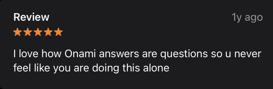 Screenshot of a review with five orange stars, written one year ago, praising Onami for helpful answers that make it feel like you're not doing it alone.