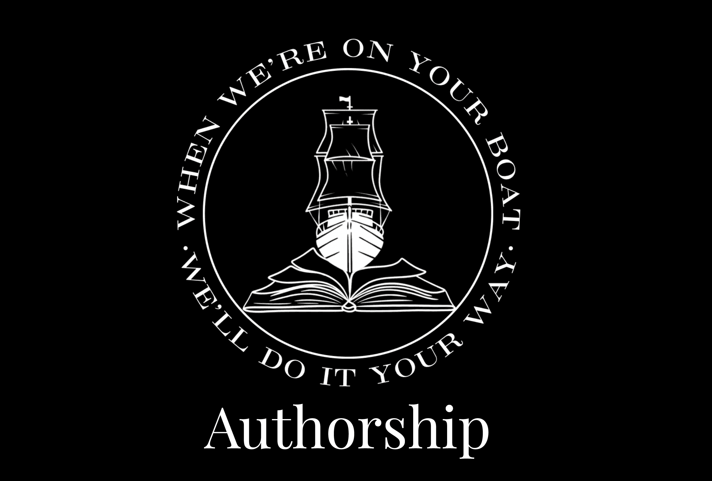 A black background with a circular logo containing a ship on an open book, surrounded by the text "Where on your boat or way, we'll do it your way." Below the logo, the word "Authorship" is written.