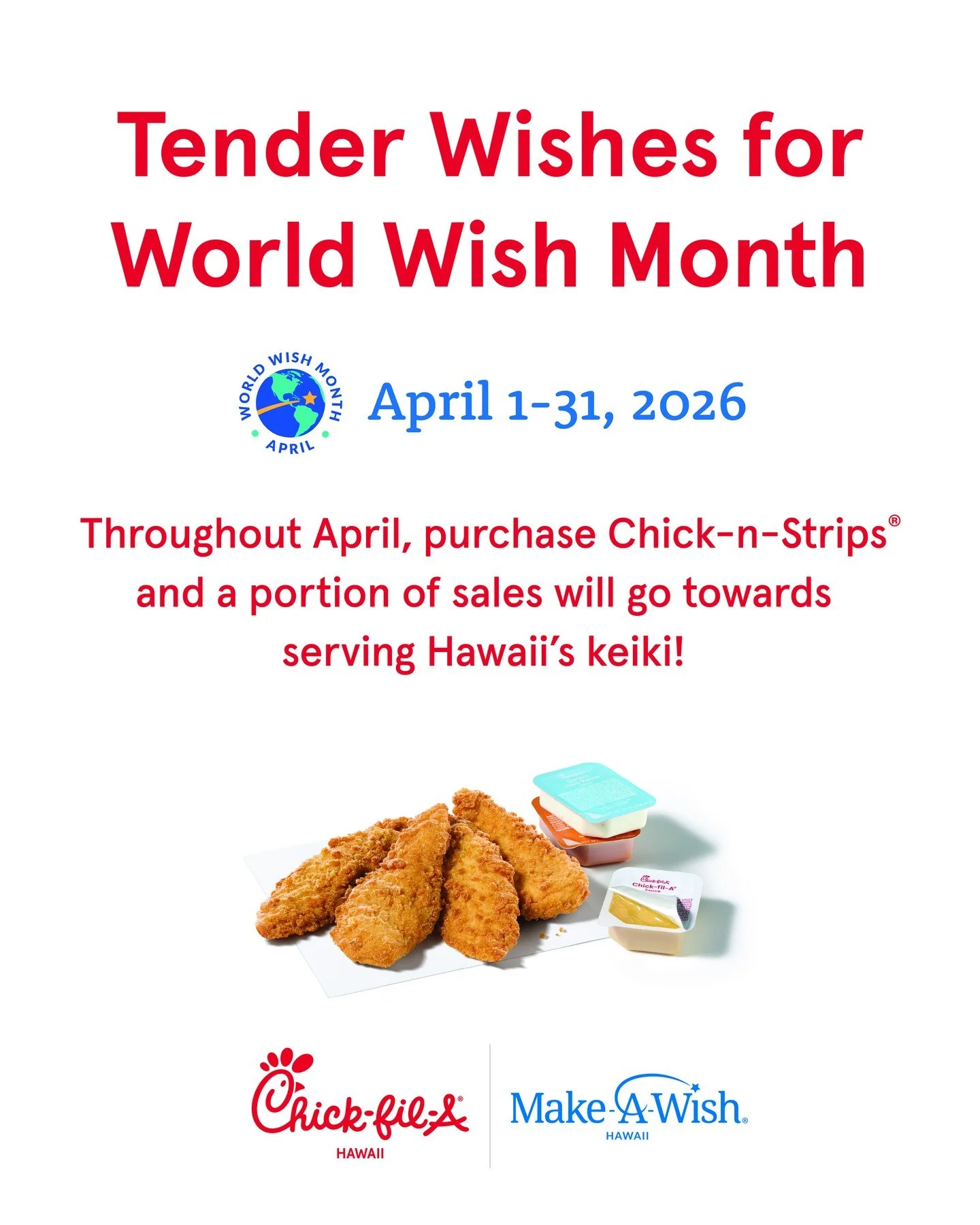 Turn Your Order Into a Wish 💙

This April, every order of Chick-fil-A&reg; Chick-n-Strips&reg; helps make a difference.

We&rsquo;re donating a portion of all strips sales to support Make-A-Wish Hawaii and the life-changing wishes they grant to loca