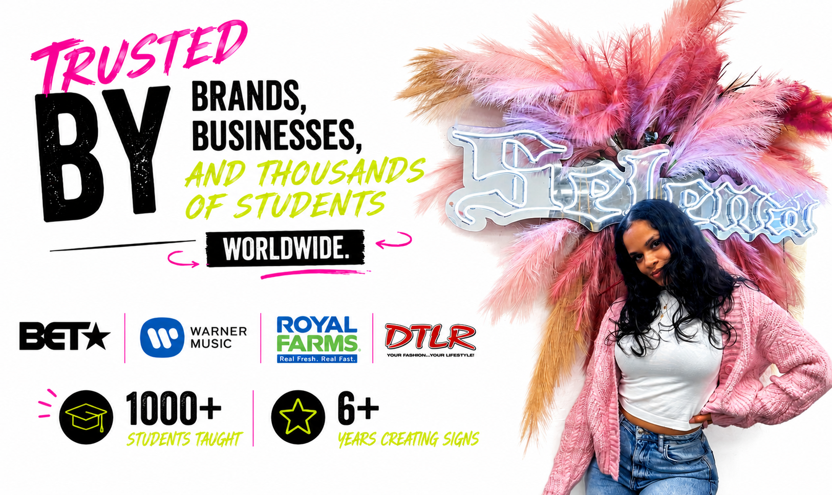 Promotional poster highlighting trust in brands, businesses, and students worldwide. Features logos of BET, Warner Music, Royal Farms, DTLR, and statistic icons showing 1000+ students taught and 6+ years creating signs, with a young woman posing in front of a neon sign and pink feather decoration.