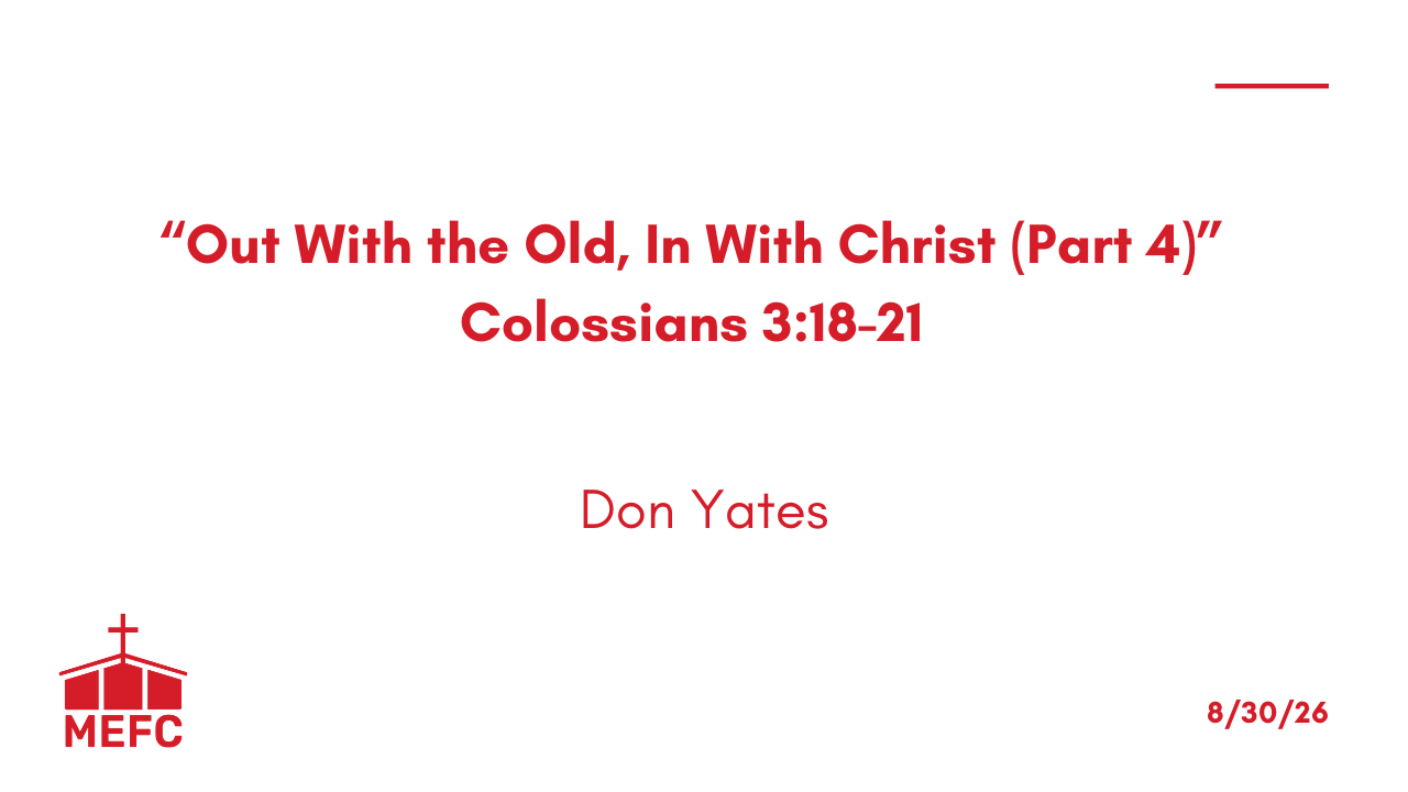 “Out With the Old, In With Christ (Part 4)” - August 30th, 2026