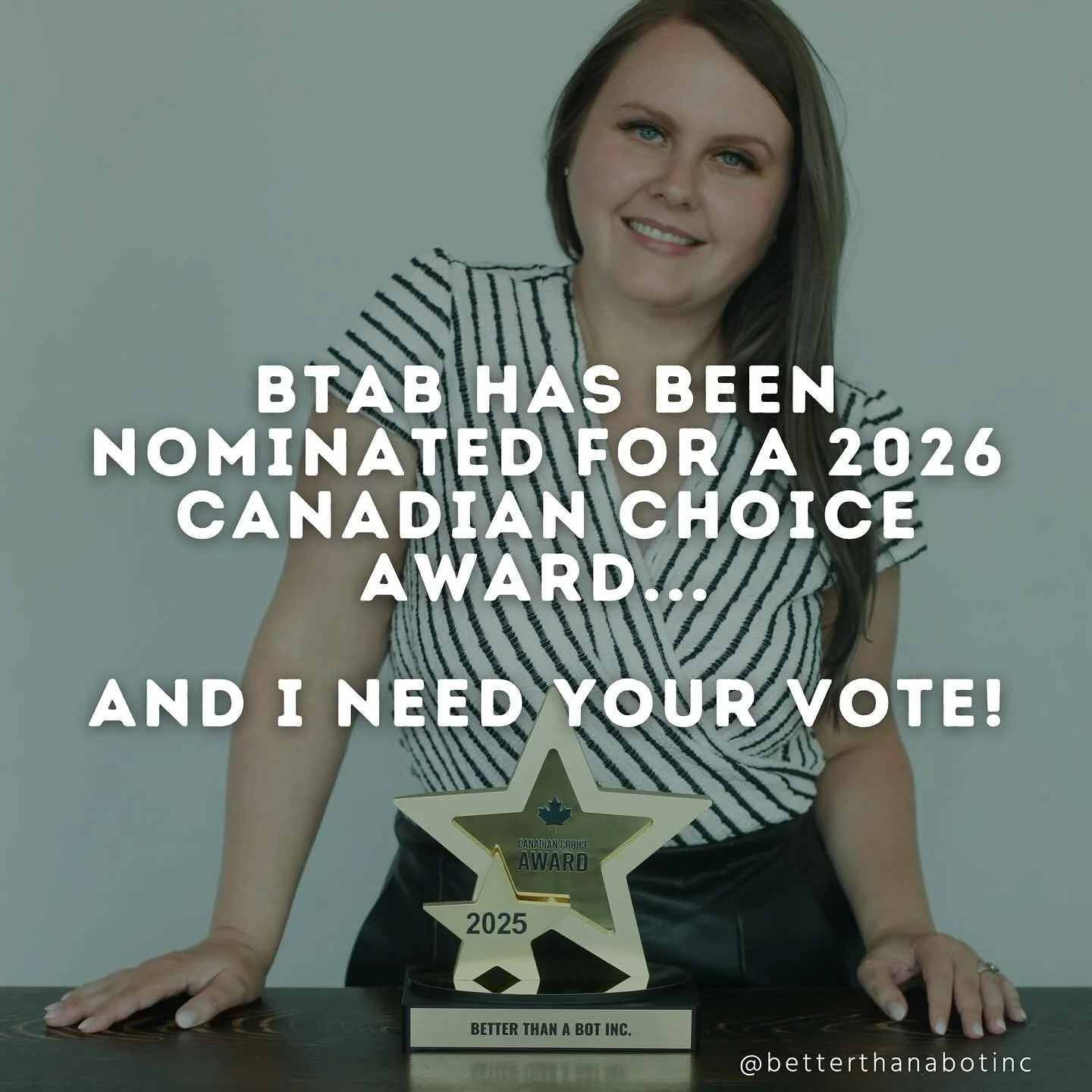 I still can&rsquo;t believe I won a 2025 Canadian Choice Award and was named Canada&rsquo;s #1 Virtual Assistant! And now I&rsquo;ve been nominated again for 2026!

If you&rsquo;ve supported me before (or are just joining the BTAB community), I&rsquo