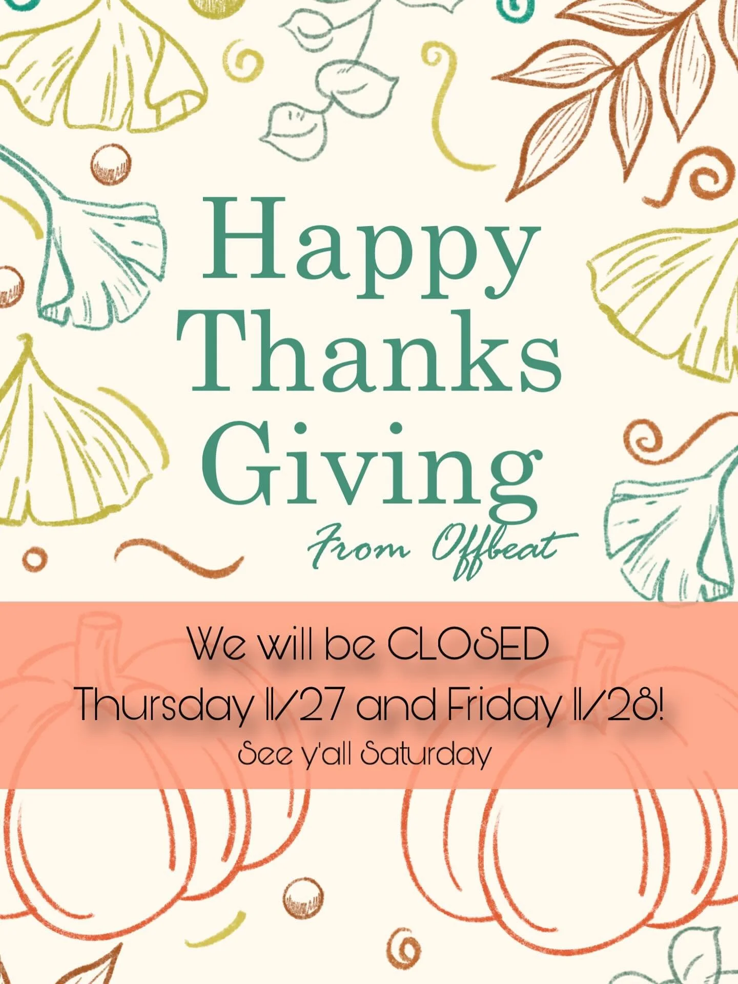 Offbeat will be CLOSED this Thursday (11/27) and Friday (11/28) for the holidays. We hope you enjoy your Thanksgiving and we&rsquo;ll see you back on Saturday!