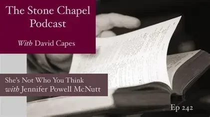 Cover art for The Stone Chapel Podcast Episode 242 featuring David Capes, titled "She's Not Who You Think" with Jennifer Powell McNutt, showing a person flipping through pages of a book.
