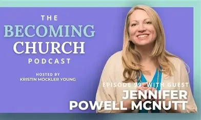 Podcast cover featuring a smiling woman with blonde hair, pointing to text that reads 'The Becoming Church Podcast, hosted by Kristin Mockler Young, episode 9 with guest Jennifer Powell McNutt' in blue, purple, and turquoise colors.