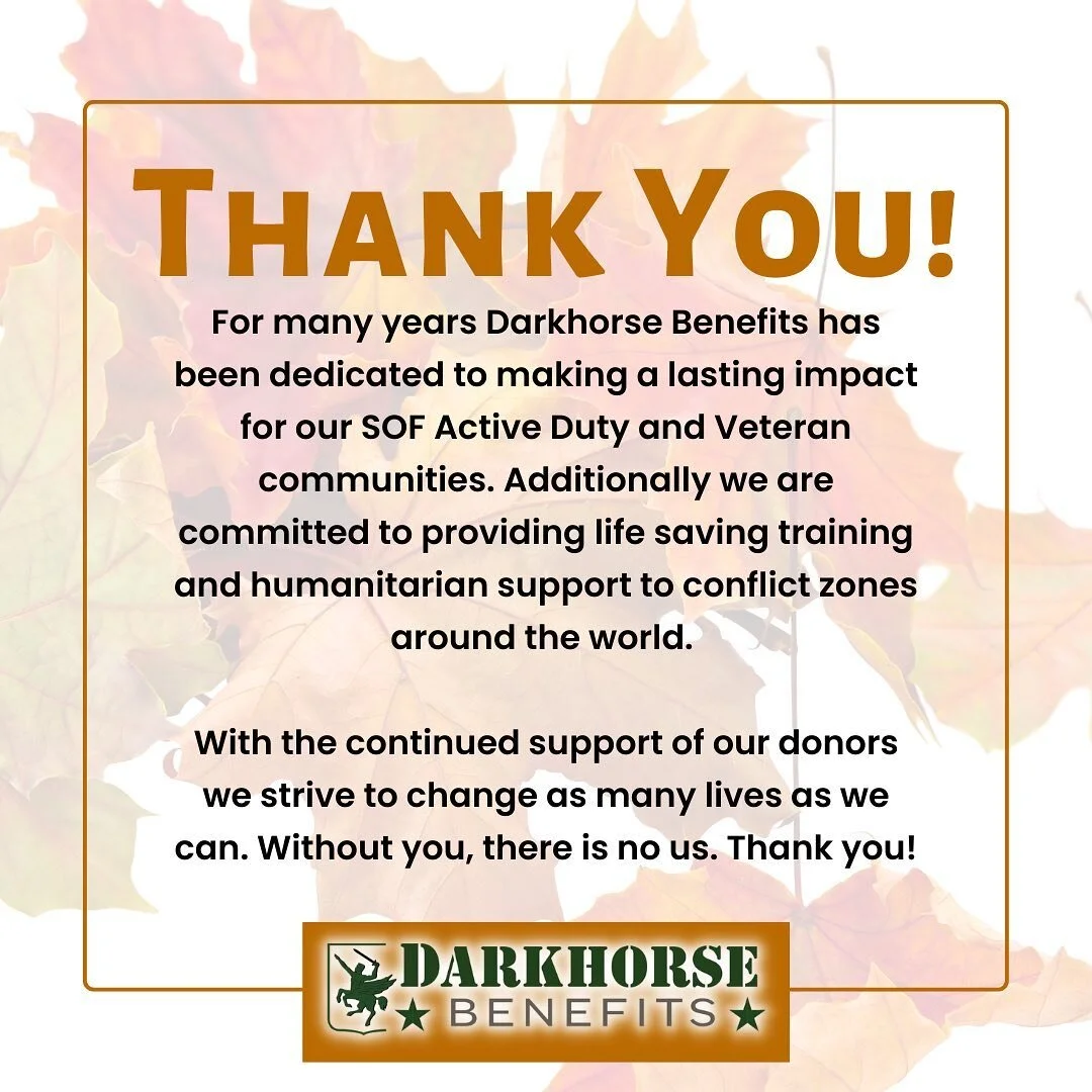 From all of us at Darkhorse Benefits, thank you! Our donors, sponsors, partners and team keep us moving forward everyday. 
 
Some of our Darkhorse team is overseas and away from their families today. Please keep them in your hearts as they stay dedic