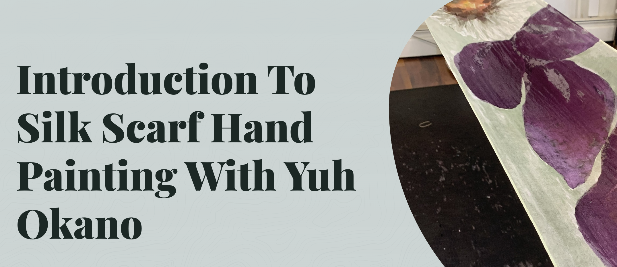 Introduction to Silk Scarf Hand Painting with Yuh Okano