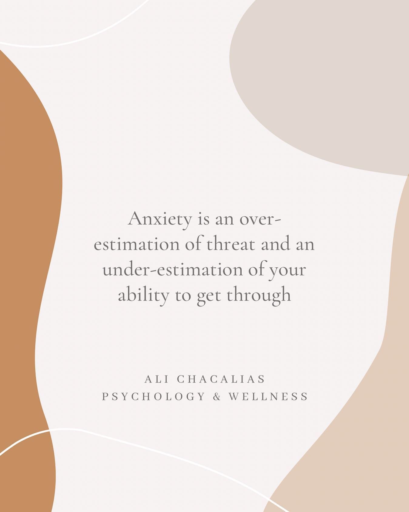 When anxiety consistently comes up as an issue for us, it is just this: an over-estimation of threat and an underestimation of our ability to get through. 

For everyone that goes through this, I hear you, I see you. I know it&rsquo;s so hard to figh