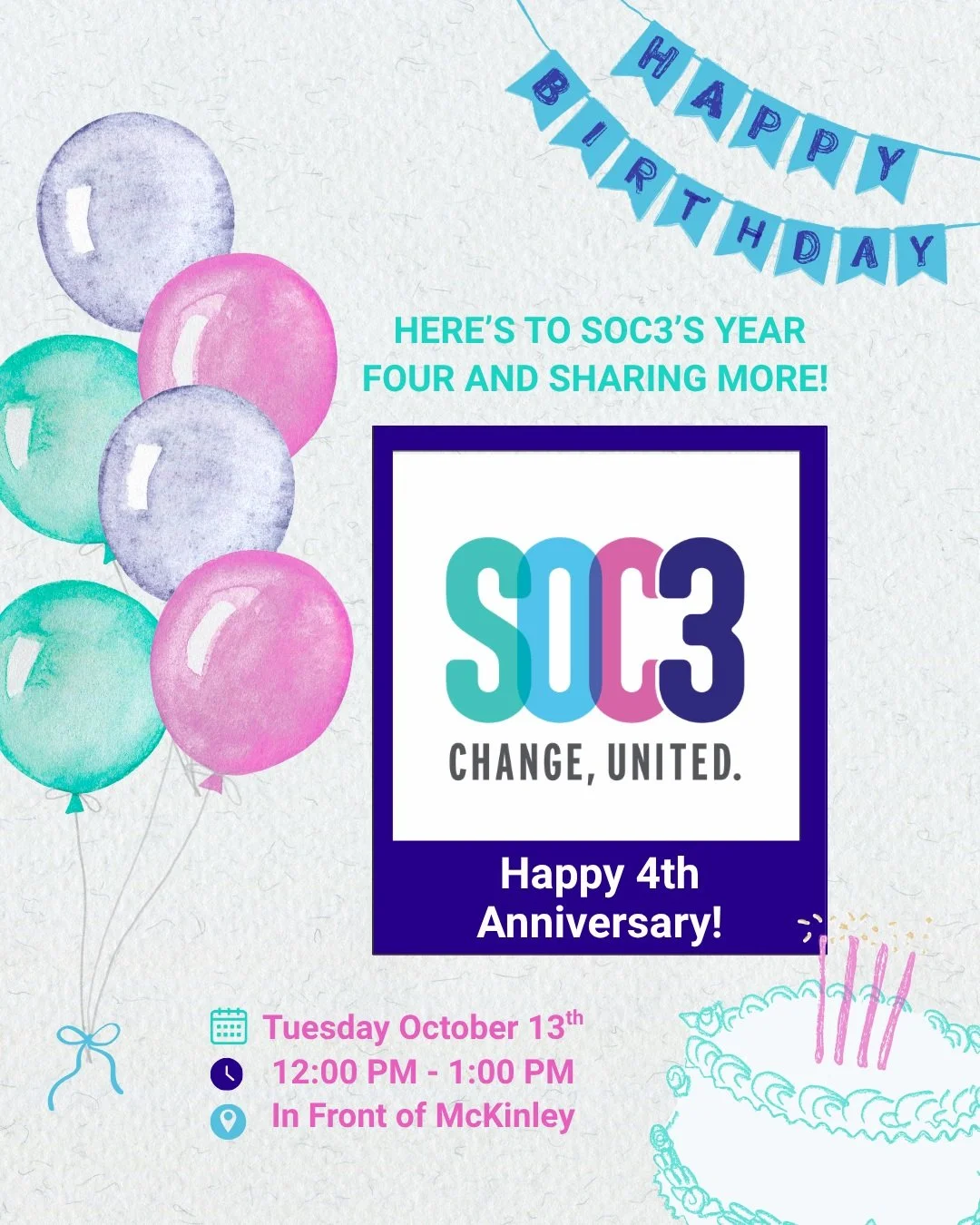 🎂 &ldquo;Here&rsquo;s to Year Four of SOC3 and Sharing More!&rdquo;

Join us Tuesday, October 13, from 12:00 PM - 1:00 PM, in front of McKinley as we celebrate four years of SOC3 and the community that makes it all possible.

To mark the occasion, o