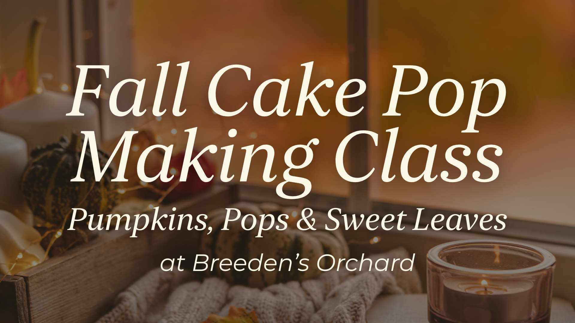 Fall Cake Pop Making Class: Pumpkins, Pops & Sweet Leaves