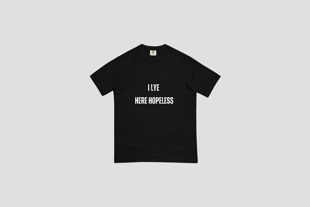 I LYE HERE HOPELESS T-Shirt